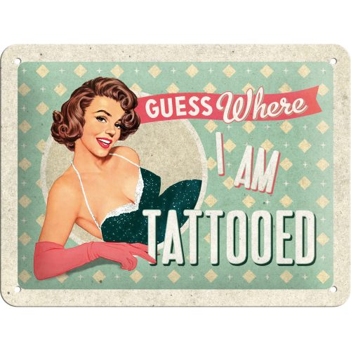 Nostalgic-Art Small Sign guess where I am tattooed 15x20cm