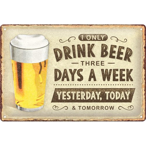 Nostalgic-Art Medium Sign I Only Drink Beer 3 Days A Week 20x30x0.5cm